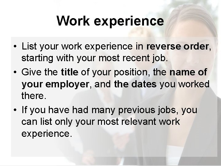 Work experience • List your work experience in reverse order, order starting with your