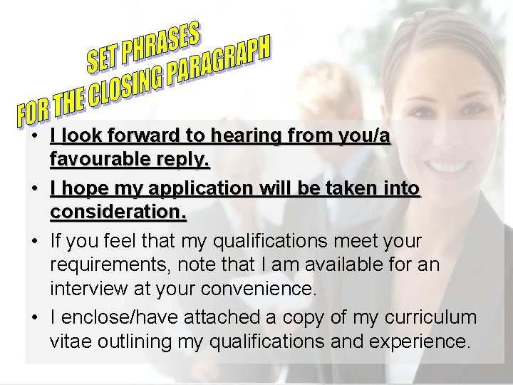  • I look forward to hearing from you/a favourable reply. • I hope