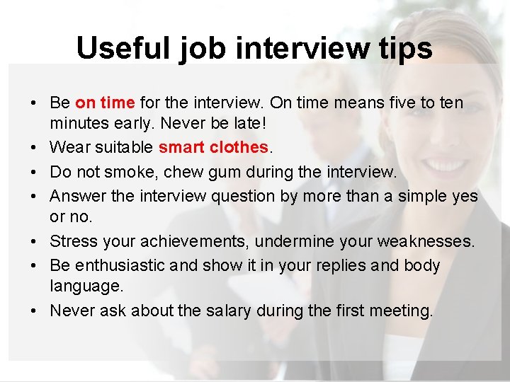 Useful job interview tips • Be on time for the interview. On time means