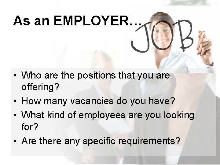 As an EMPLOYER… • Who are the positions that you are offering? • How
