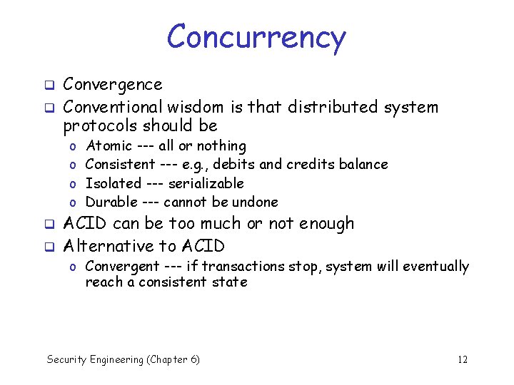 Concurrency q q Convergence Conventional wisdom is that distributed system protocols should be o