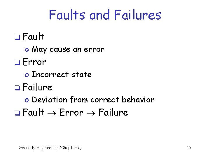 Faults and Failures q Fault o May cause an error q Error o Incorrect