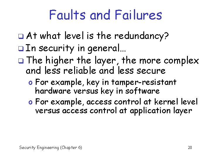 Faults and Failures q At what level is the redundancy? q In security in