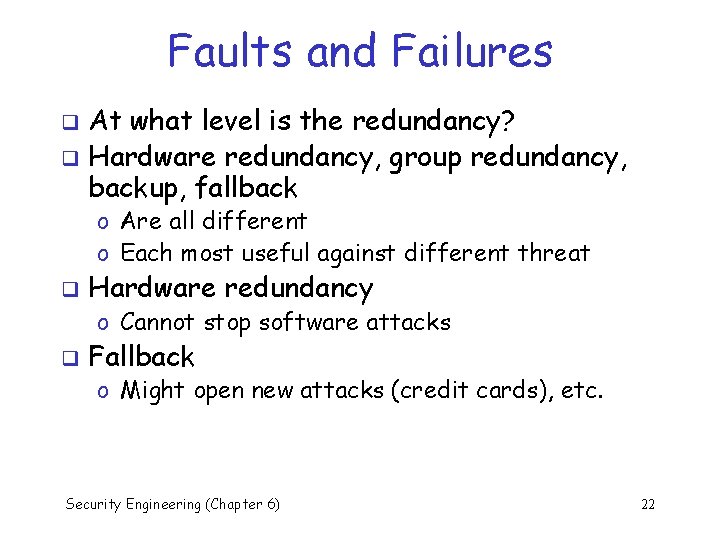 Faults and Failures At what level is the redundancy? q Hardware redundancy, group redundancy,