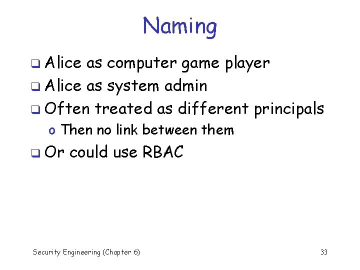 Naming q Alice as computer game player q Alice as system admin q Often