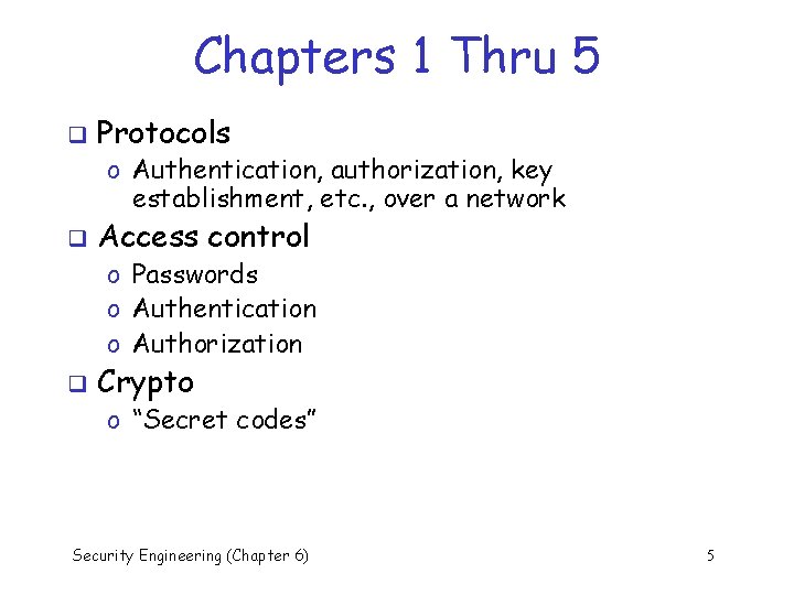 Chapters 1 Thru 5 q Protocols o Authentication, authorization, key establishment, etc. , over