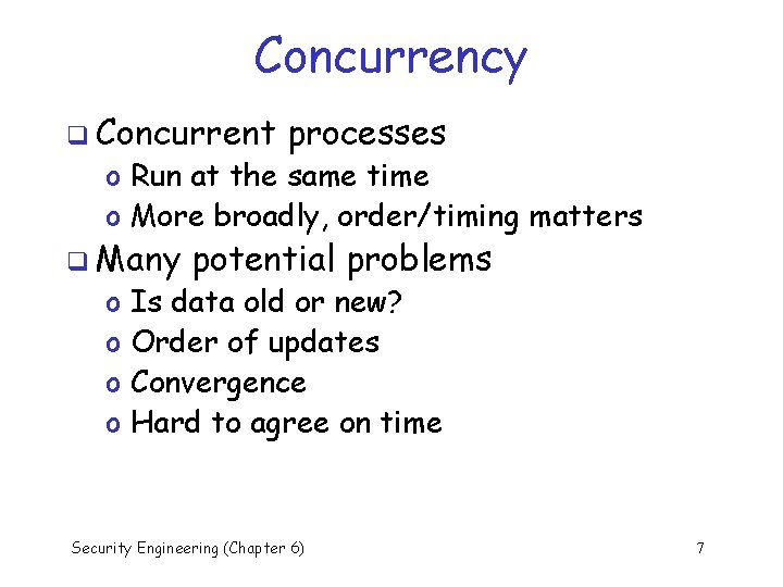 Concurrency q Concurrent processes o Run at the same time o More broadly, order/timing