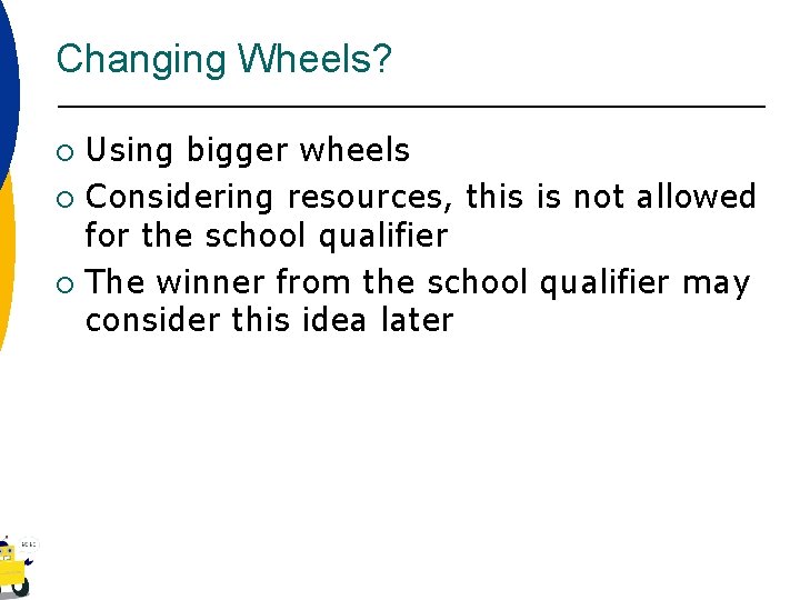 Changing Wheels? Using bigger wheels ¡ Considering resources, this is not allowed for the