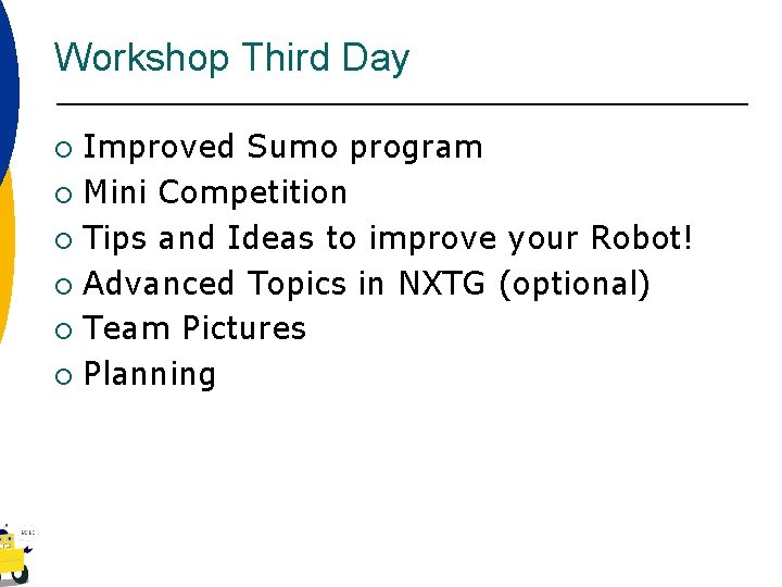 Workshop Third Day Improved Sumo program ¡ Mini Competition ¡ Tips and Ideas to