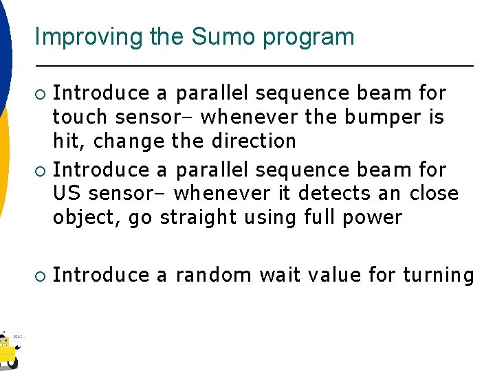 Improving the Sumo program Introduce a parallel sequence beam for touch sensor– whenever the