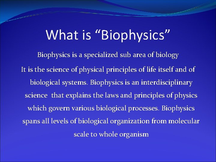 What is “Biophysics” Biophysics is a specialized sub area of biology It is the