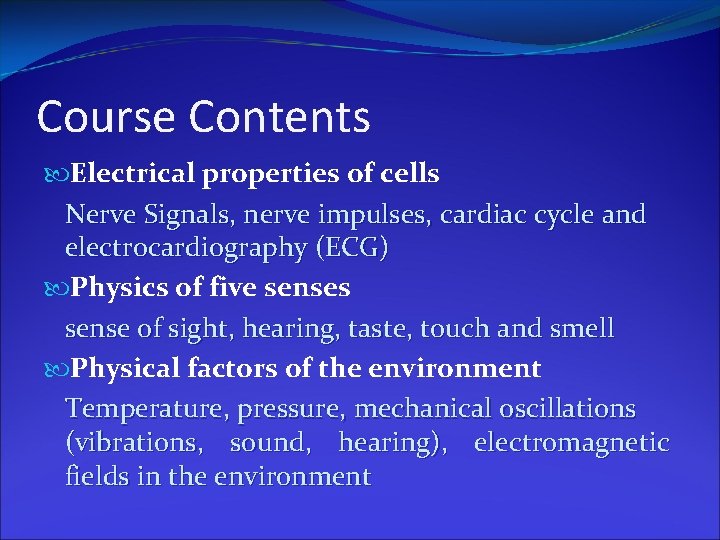 Course Contents Electrical properties of cells Nerve Signals, nerve impulses, cardiac cycle and electrocardiography