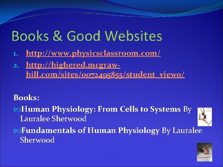 Books & Good Websites 1. http: //www. physicsclassroom. com/ 2. http: //highered. mcgrawhill. com/sites/0072495855/student_view