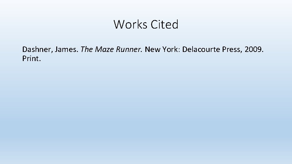 Works Cited Dashner, James. The Maze Runner. New York: Delacourte Press, 2009. Print. 