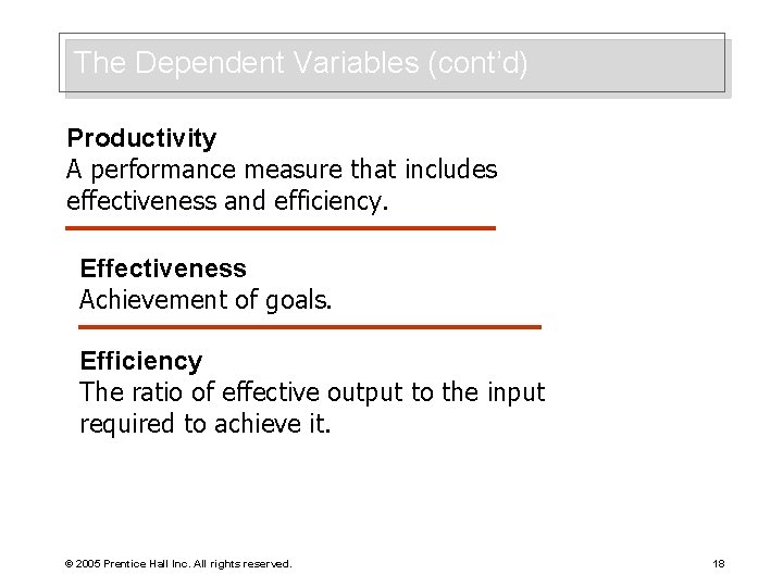 The Dependent Variables (cont’d) Productivity A performance measure that includes effectiveness and efficiency. Effectiveness