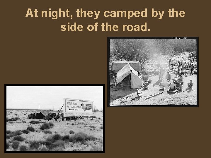 At night, they camped by the side of the road. 