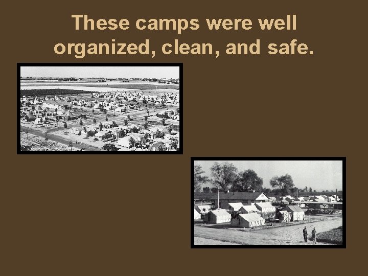 These camps were well organized, clean, and safe. 