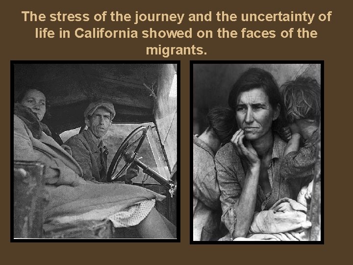 The stress of the journey and the uncertainty of life in California showed on