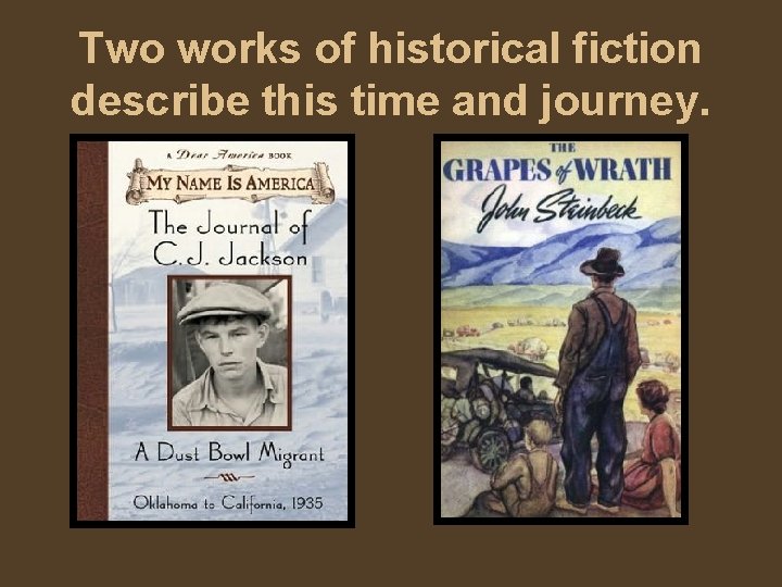 Two works of historical fiction describe this time and journey. 