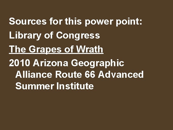 Sources for this power point: Library of Congress The Grapes of Wrath 2010 Arizona