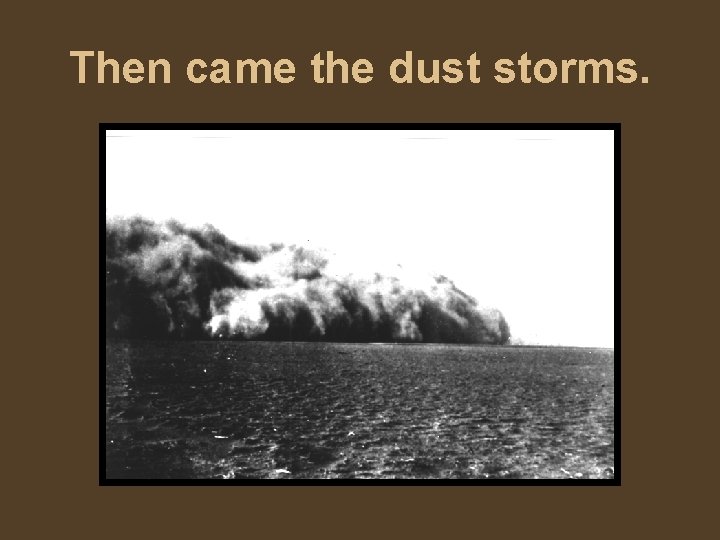 Then came the dust storms. 