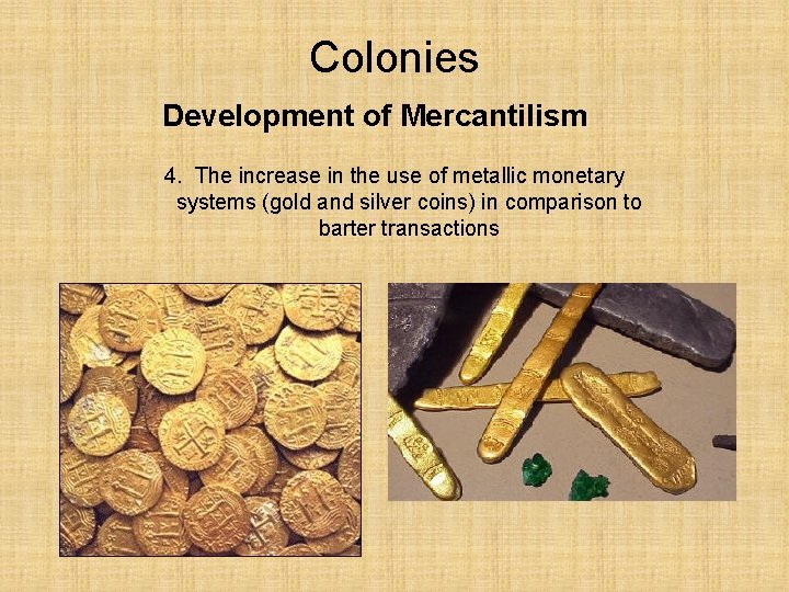 Colonies Development of Mercantilism 4. The increase in the use of metallic monetary systems