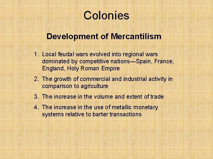 Colonies Development of Mercantilism 1. Local feudal wars evolved into regional wars dominated by