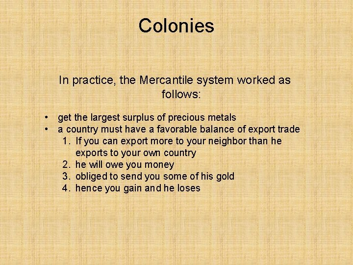 Colonies In practice, the Mercantile system worked as follows: • get the largest surplus