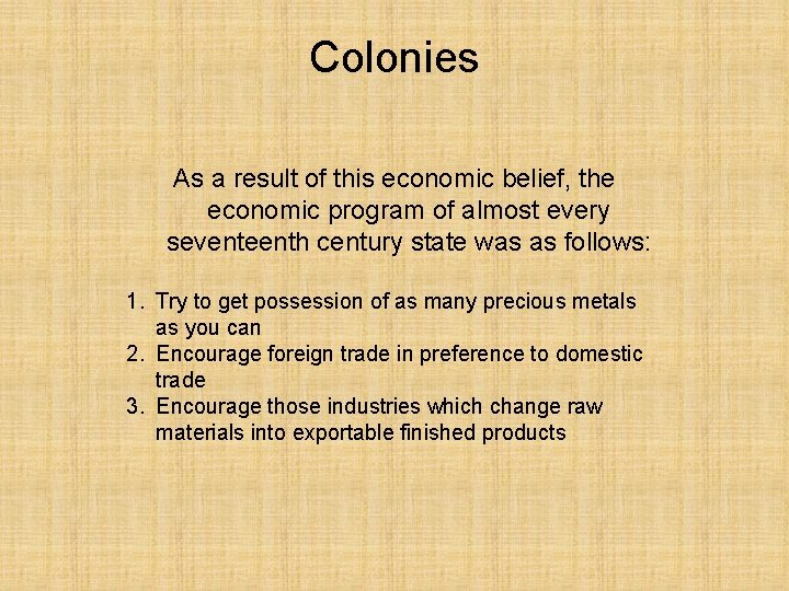 Colonies As a result of this economic belief, the economic program of almost every