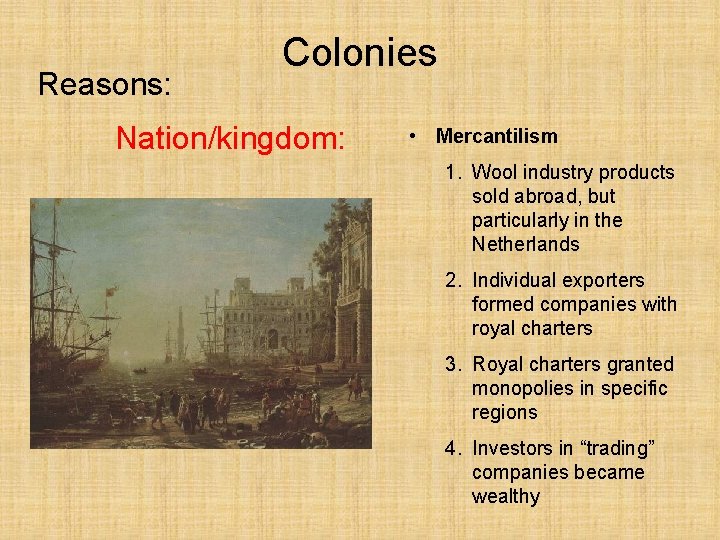 Reasons: Colonies Nation/kingdom: • Mercantilism 1. Wool industry products sold abroad, but particularly in