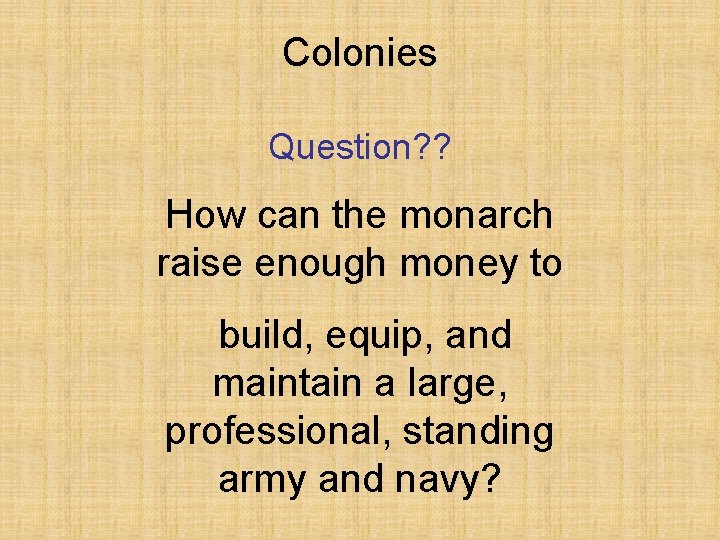 Colonies Question? ? How can the monarch raise enough money to build, equip, and
