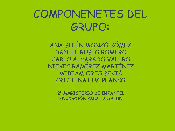 COMPONENETES DEL GRUPO: ANA BELÉN MONZÓ GÓMEZ DANIEL RUBIO ROMERO SARIO ALVARADO VALERO NIEVES