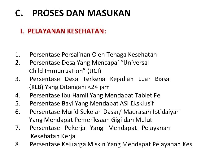 C. PROSES DAN MASUKAN I. PELAYANAN KESEHATAN: 1. Persentase Persalinan Oleh Tenaga Kesehatan 2.