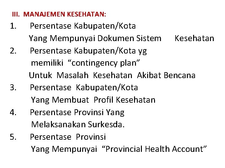  III. MANAJEMEN KESEHATAN: 1. Persentase Kabupaten/Kota Yang Mempunyai Dokumen Sistem Kesehatan 2. Persentase