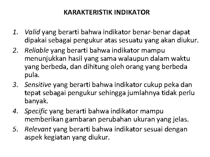 KARAKTERISTIK INDIKATOR 1. Valid yang berarti bahwa indikator benar-benar dapat dipakai sebagai pengukur atas