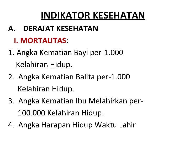 INDIKATOR KESEHATAN A. DERAJAT KESEHATAN I. MORTALITAS: 1. Angka Kematian Bayi per-1. 000 Kelahiran