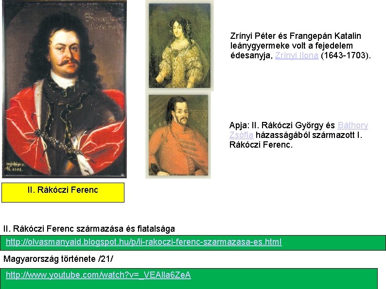 Zrínyi Péter és Frangepán Katalin leánygyermeke volt a fejedelem édesanyja, Zrínyi Ilona (1643 1703).