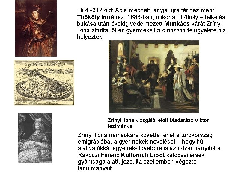 Tk. 4. 312. old: Apja meghalt, anyja újra férjhez ment Thököly Imréhez. 1688 ban,