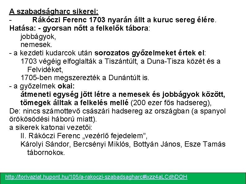 A szabadságharc sikerei: Rákóczi Ferenc 1703 nyarán állt a kuruc sereg élére. Hatása: -