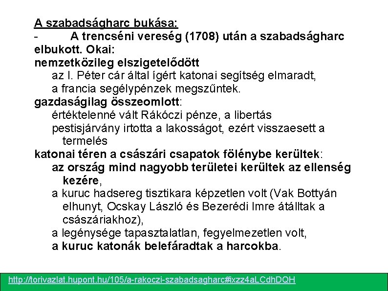 A szabadságharc bukása: A trencséni vereség (1708) után a szabadságharc elbukott. Okai: nemzetközileg elszigetelődött