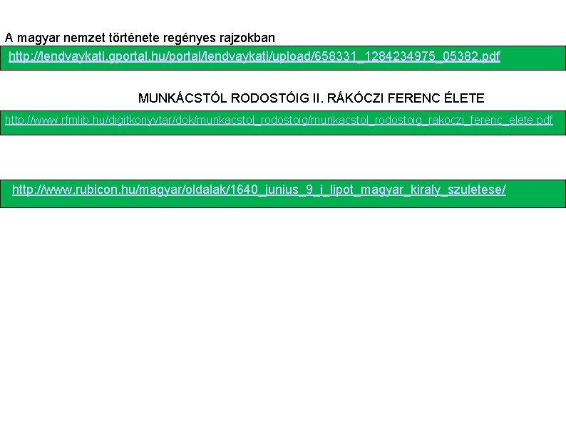 A magyar nemzet története regényes rajzokban http: //lendvaykati. gportal. hu/portal/lendvaykati/upload/658331_1284234975_05382. pdf MUNKÁCSTÓL RODOSTÓIG II.