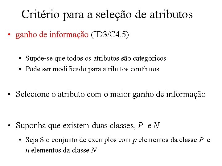Critério para a seleção de atributos • ganho de informação (ID 3/C 4. 5)