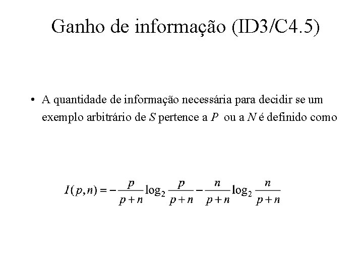 Ganho de informação (ID 3/C 4. 5) • A quantidade de informação necessária para