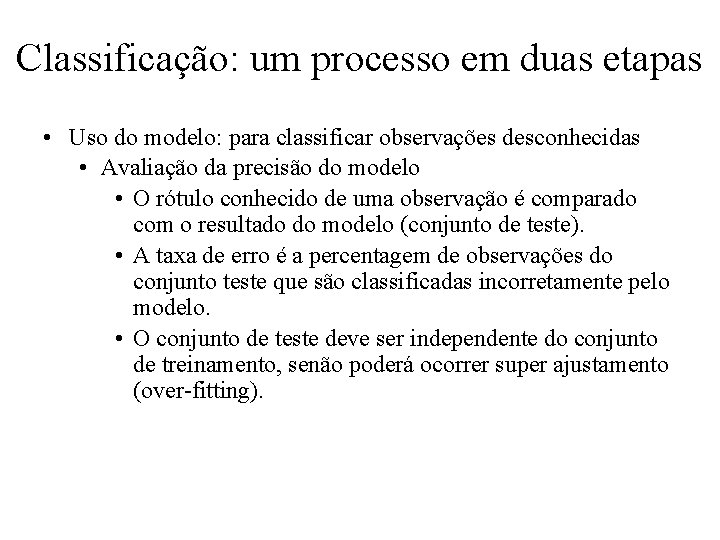 Classificação: um processo em duas etapas • Uso do modelo: para classificar observações desconhecidas