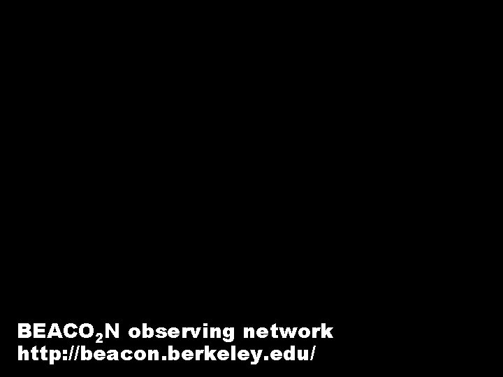 BEACO 2 N observing network http: //beacon. berkeley. edu/ 