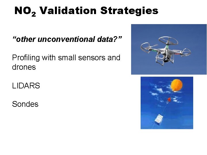 NO 2 Validation Strategies “other unconventional data? ” Profiling with small sensors and drones