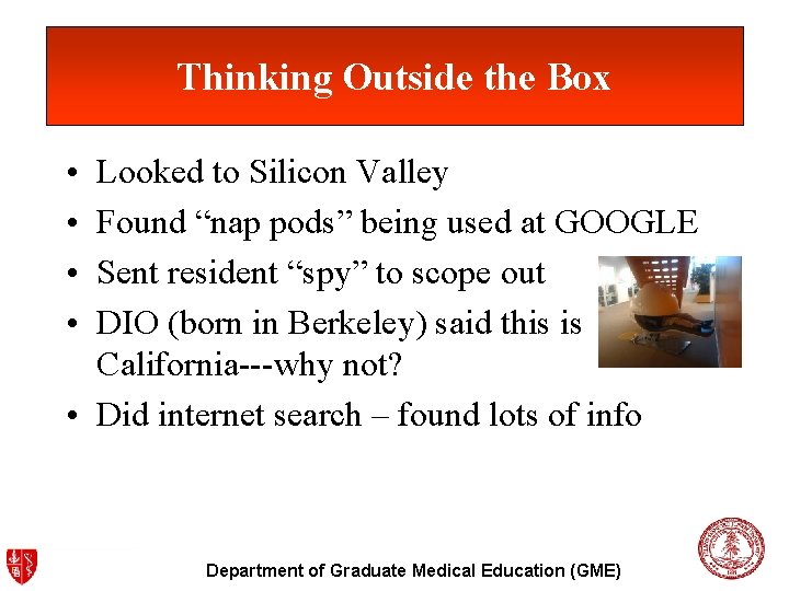 Thinking Outside the Box • • Looked to Silicon Valley Found “nap pods” being