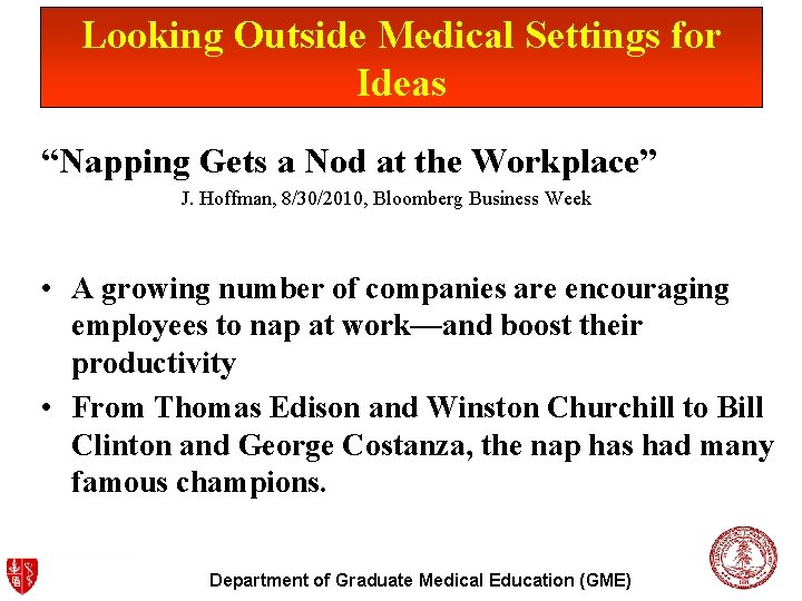 Looking Outside Medical Settings for Ideas “Napping Gets a Nod at the Workplace” J.