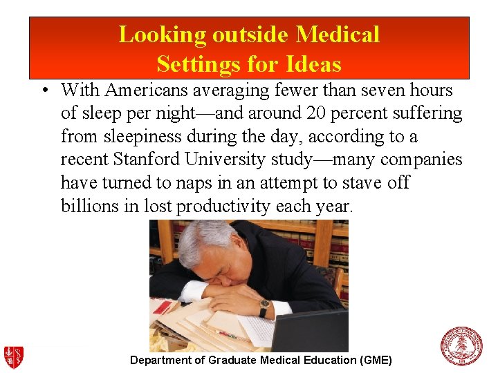 Looking outside Medical Settings for Ideas • With Americans averaging fewer than seven hours