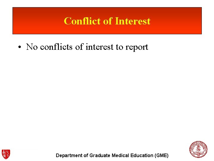 Conflict of Interest • No conflicts of interest to report Department of Graduate Medical